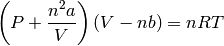 \left ( P + \frac{n^2 a}{V} \right ) \left ( V-nb \right ) = nRT