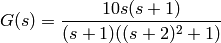 G(s) = \frac{10s(s+1)}{(s+1)((s+2)^2+1)}