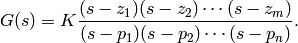 G(s) = K \frac{(s-z_1)(s-z_2) \cdots (s-z_m)}{(s-p_1)(s-p_2)\cdots (s-p_n)}.